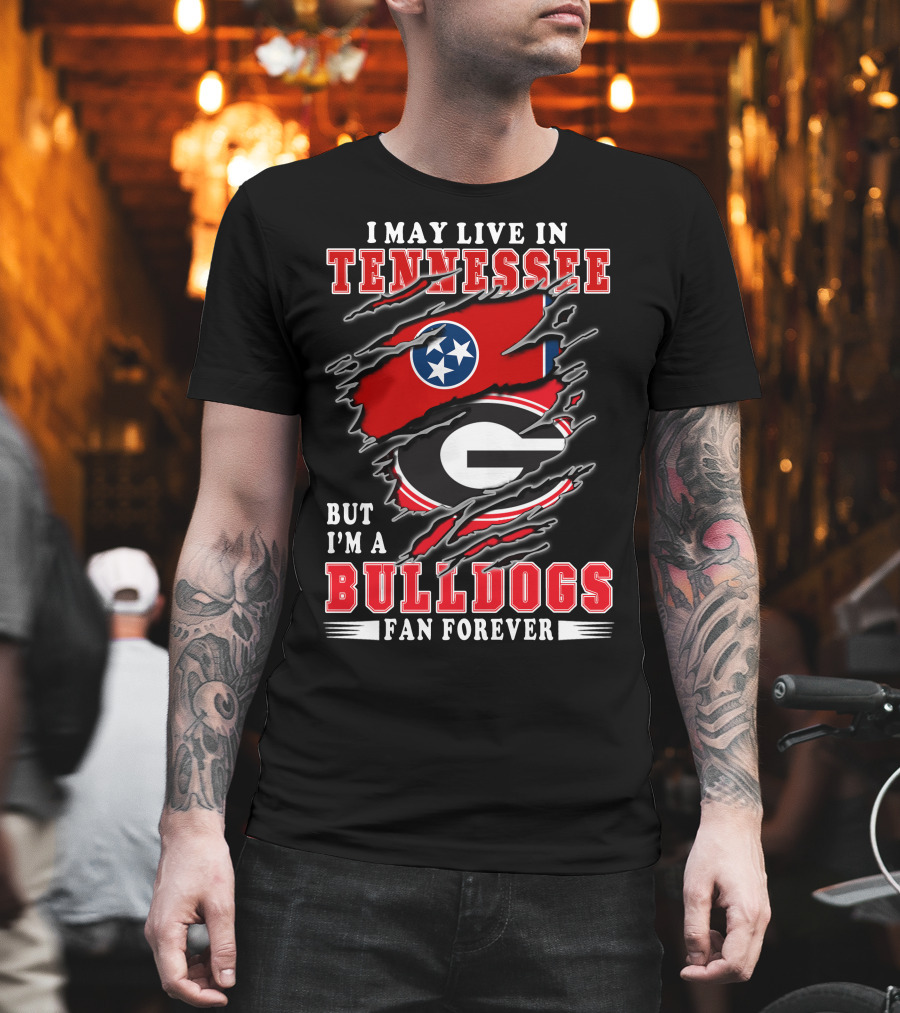 I May Live In Tennessee But I'm A Georgia Bulldogs Fan Forever With Flags T-Shirt