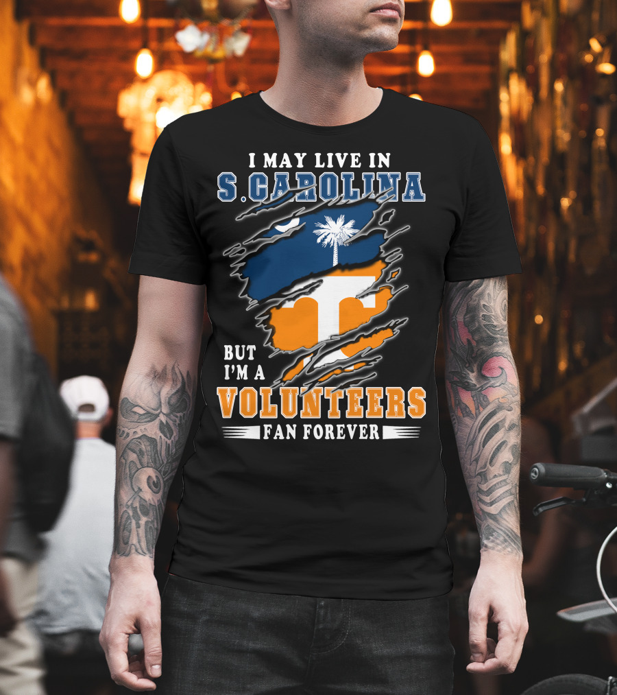 I May Live In S. Carolina But I'm A Volunteers Fan Forever T-Shirt