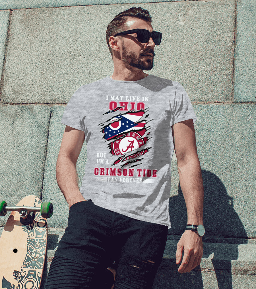 I May Live In Ohio Alabama Crimson Tide Fan Forever T-Shirt