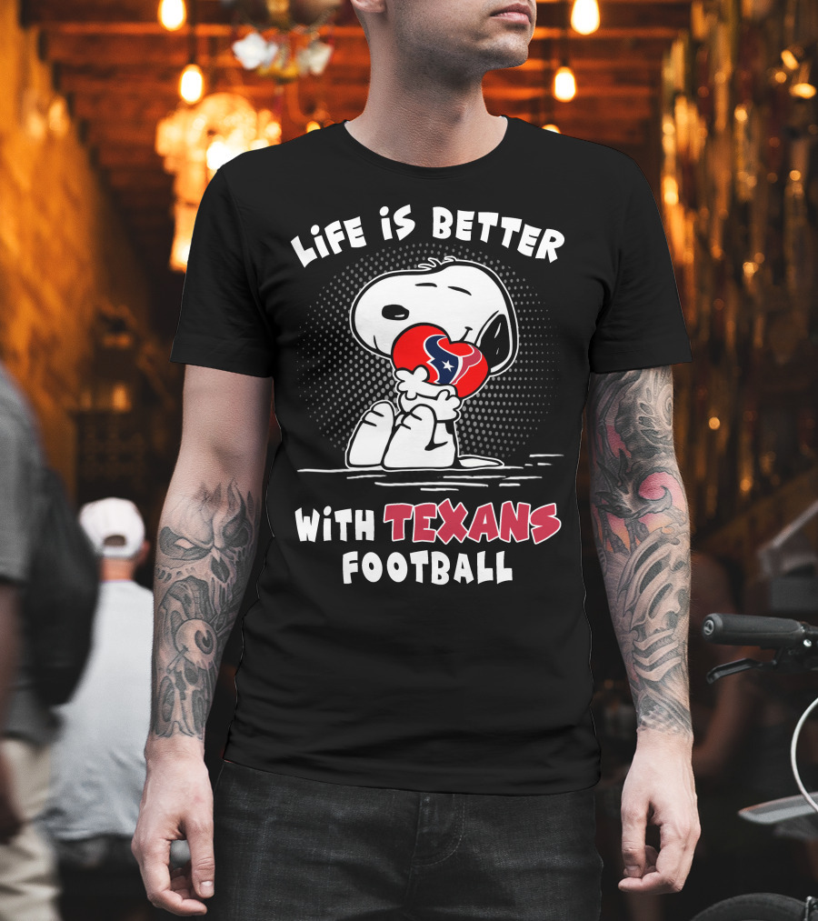 Life Is Better With Texans Football Snoopy Hugging Football T-Shirt
