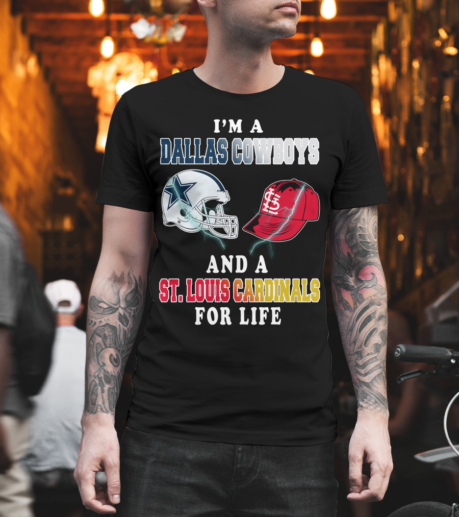 I'm A Dallas Cowboys And A St. Louis Cardinals For Life T-Shirt