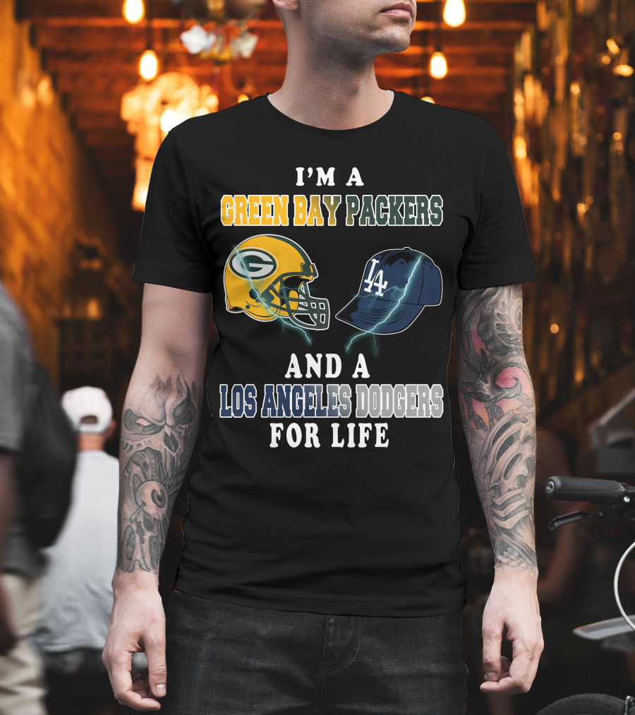 I'm A Green Bay Packers And A Los Angeles Dodgers For Life T-Shirt
