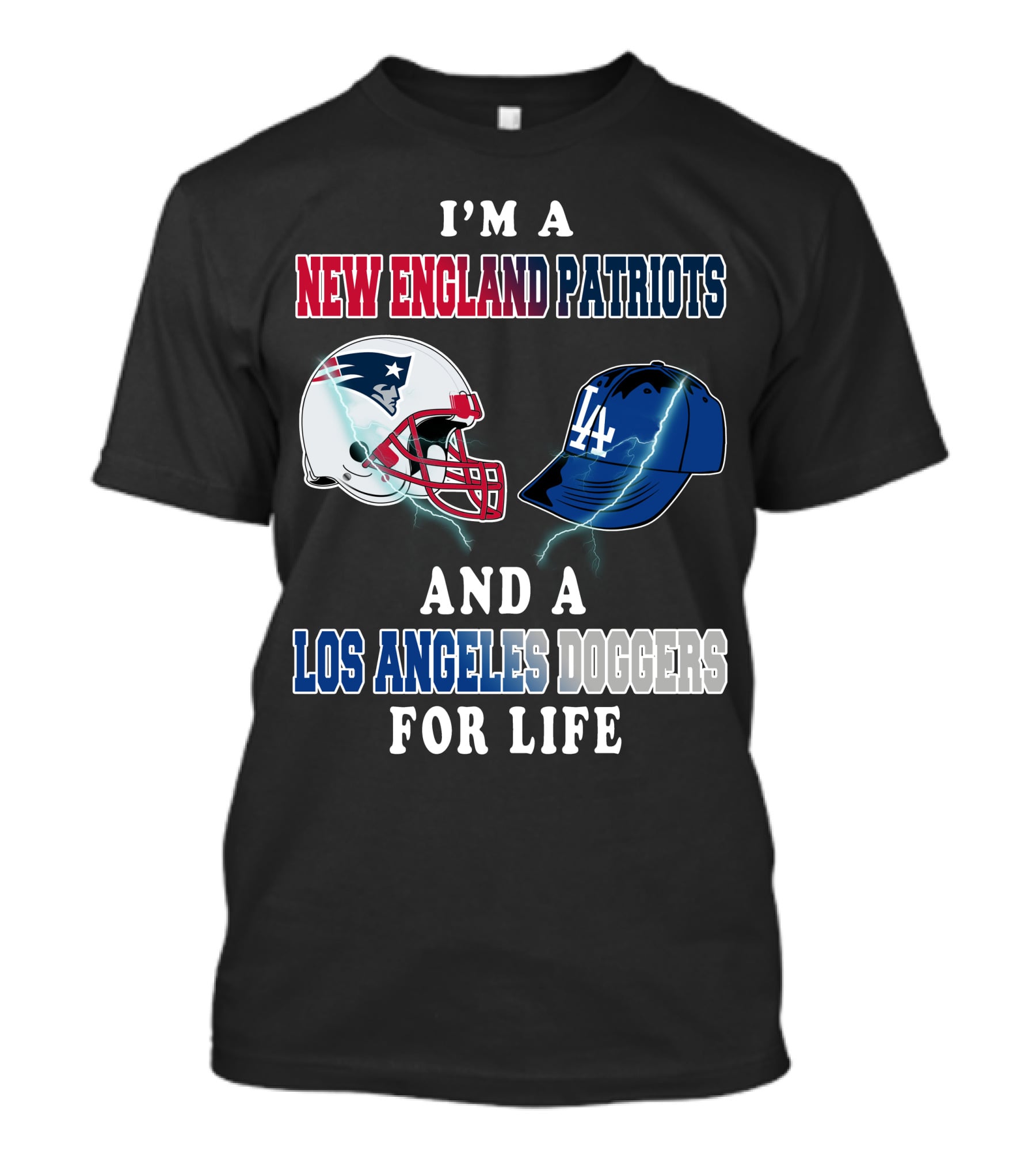 I'm A New England Patriots And Los Angeles Dodgers For Life T-Shirt