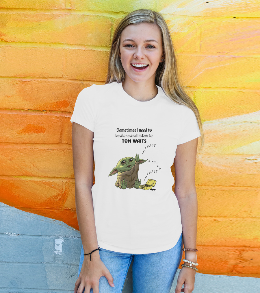 Sometimes I Need To Be Alone And Listen To Tom Waits Baby Yoda T-Shirt
