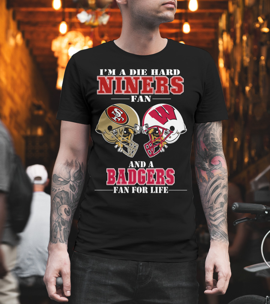 Niners Badgers Fan Die Hard Helmet For Life T-Shirt