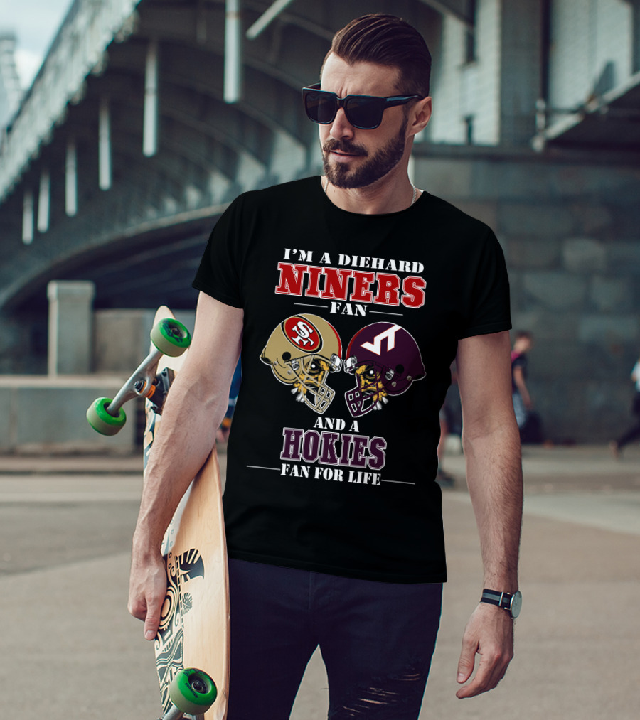 I'm A Diehard Niners Fan And A Hokies Fan For Life T-Shirt
