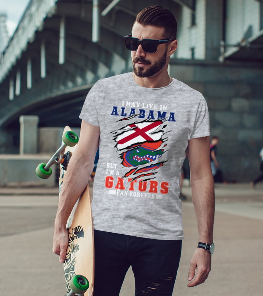I May Live In Alabama But I'm A Gators Fan Forever T-Shirt