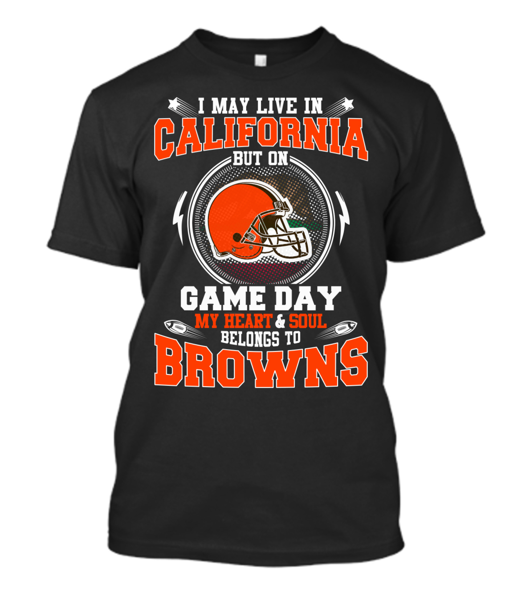 I May Live In California But On Game Day My Heart And Soul Belongs To Browns T-Shirt