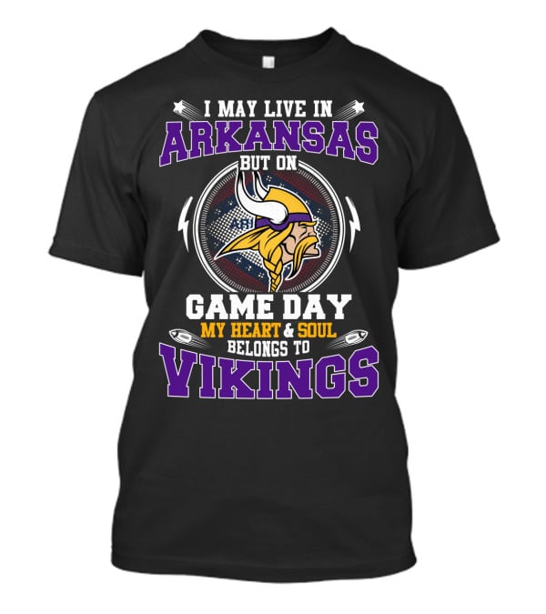 I May Live In Arkansas But On Game Day My Heart & Soul Belongs To Vikings T-Shirt