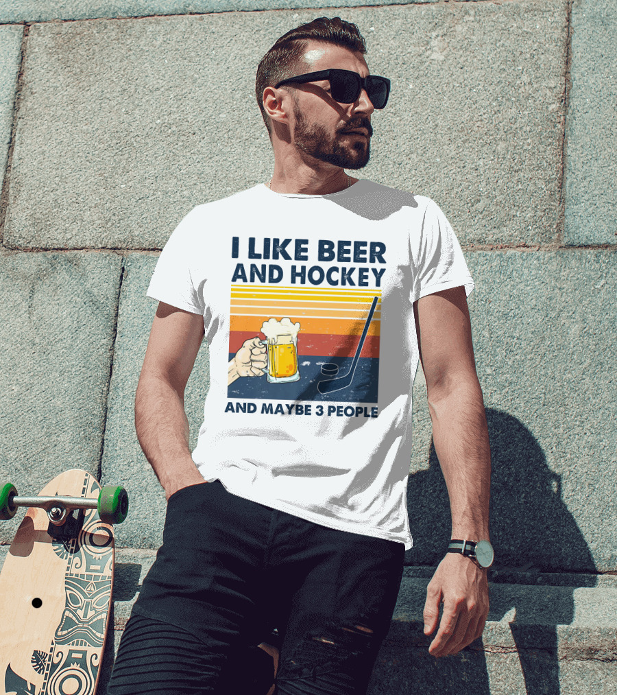 I Like Beer And Hockey And Maybe 3 People T-Shirt