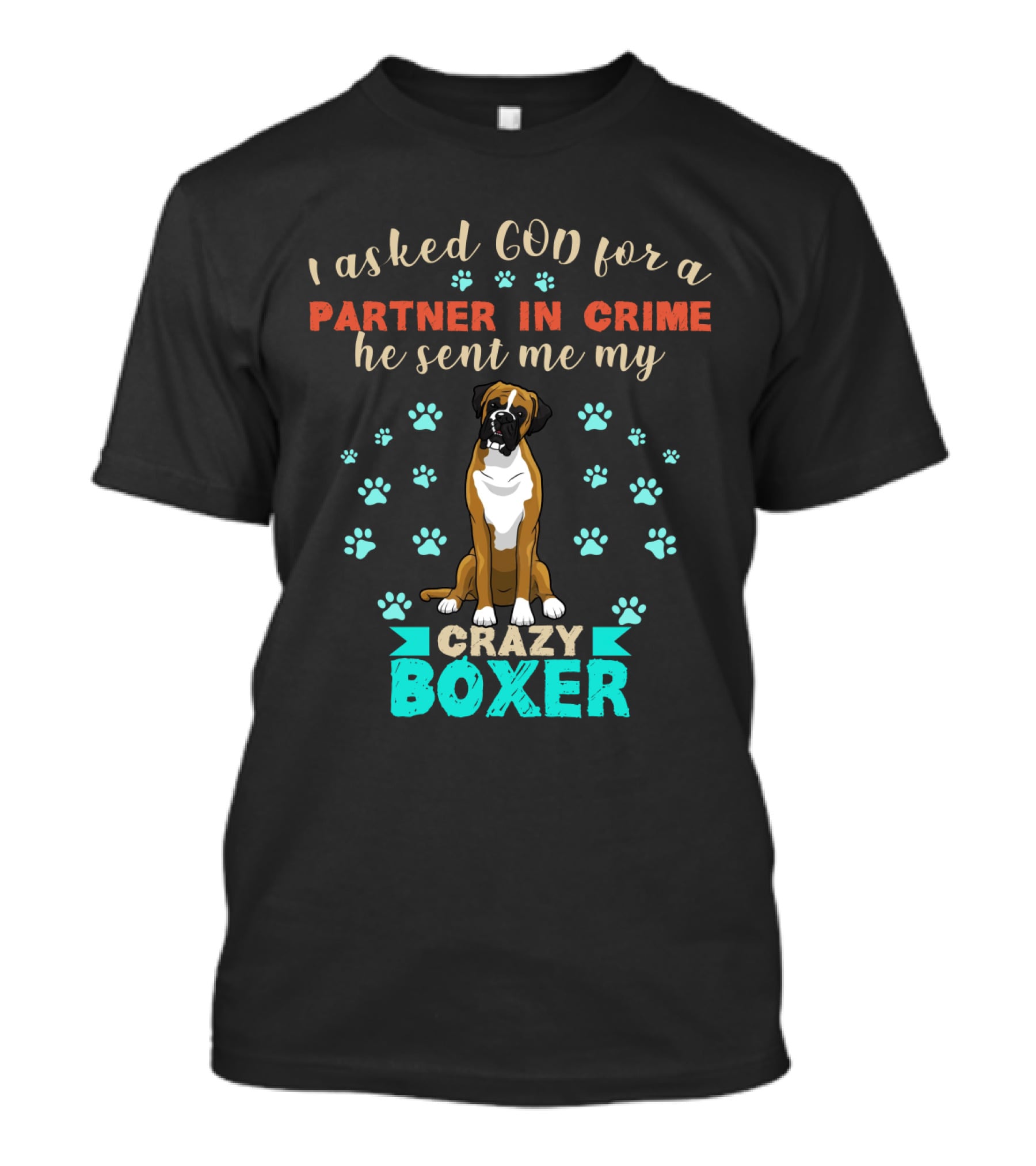 I Asked God For A Partner In Crime He Sent Me My Crazy Boxer T-Shirt