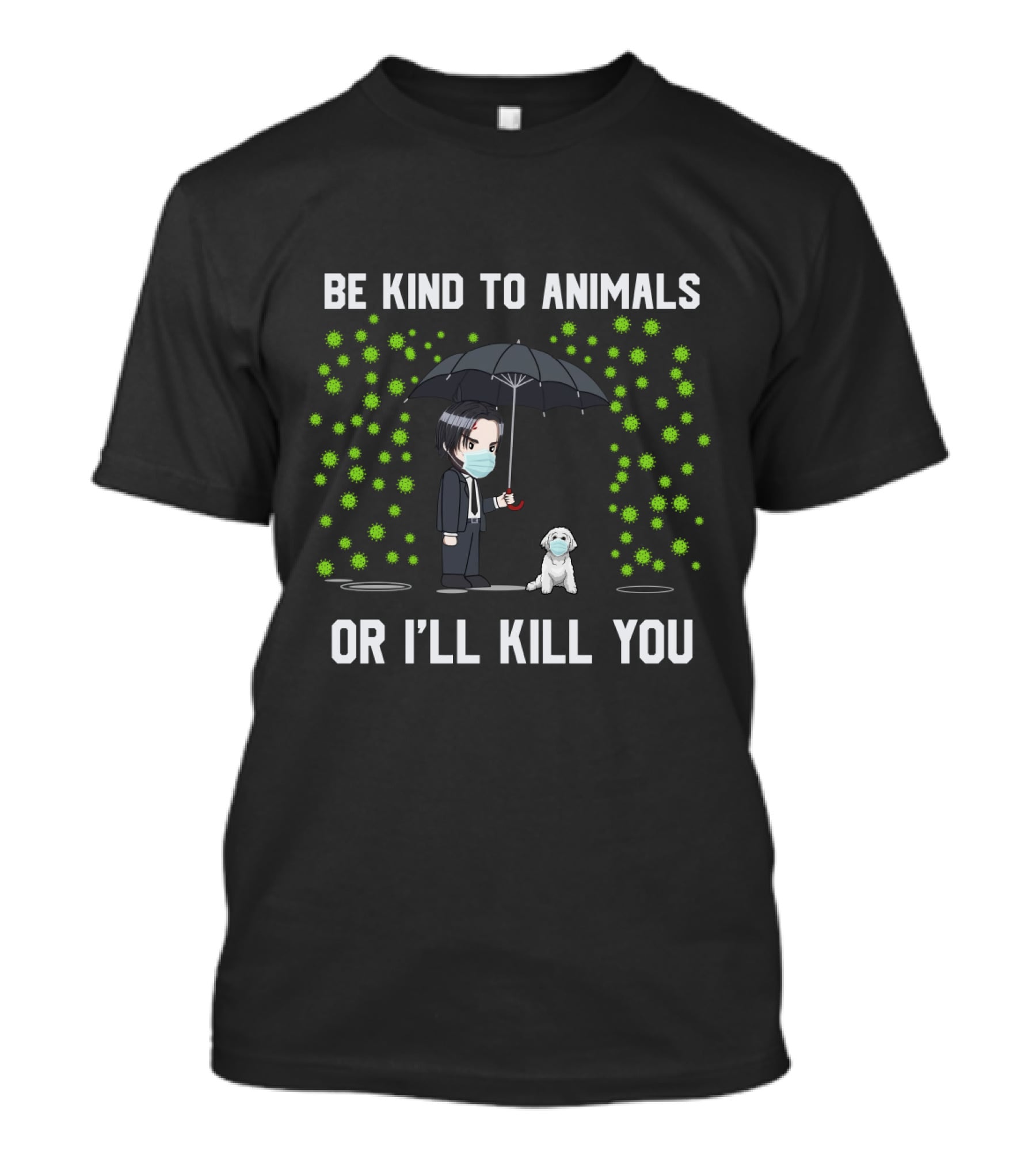 Be Kind To Animals Or I'll Kill You 88 Bichon Frise T-Shirt