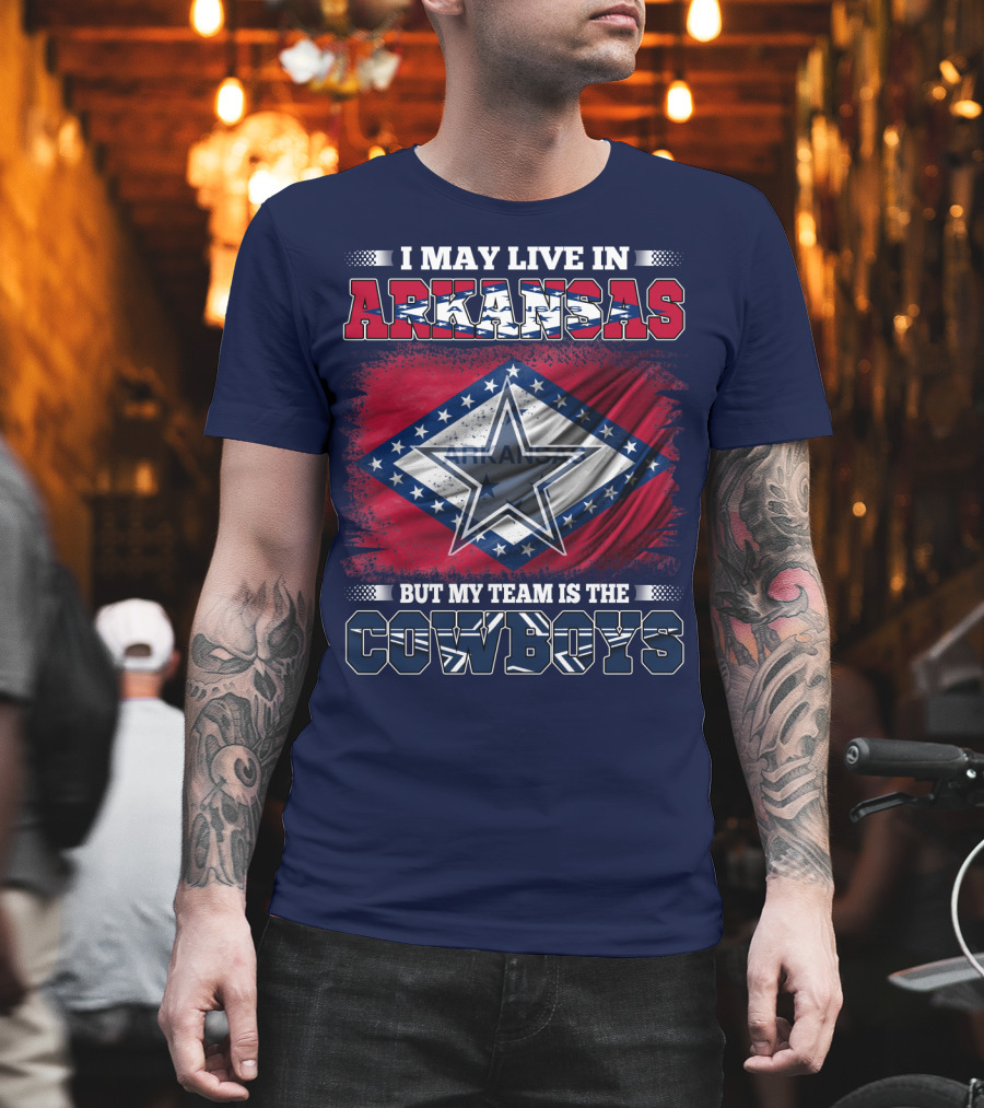 I May Live In Arkansas But My Team Is The Cowboys T-Shirt