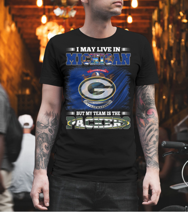 I May Live In Michigan But My Team Is The Packers Green Bay Logo with State Seal T-Shirt I May Live In Michigan But My Team Is The Packers Green Bay Logo with State Seal T-Shirt