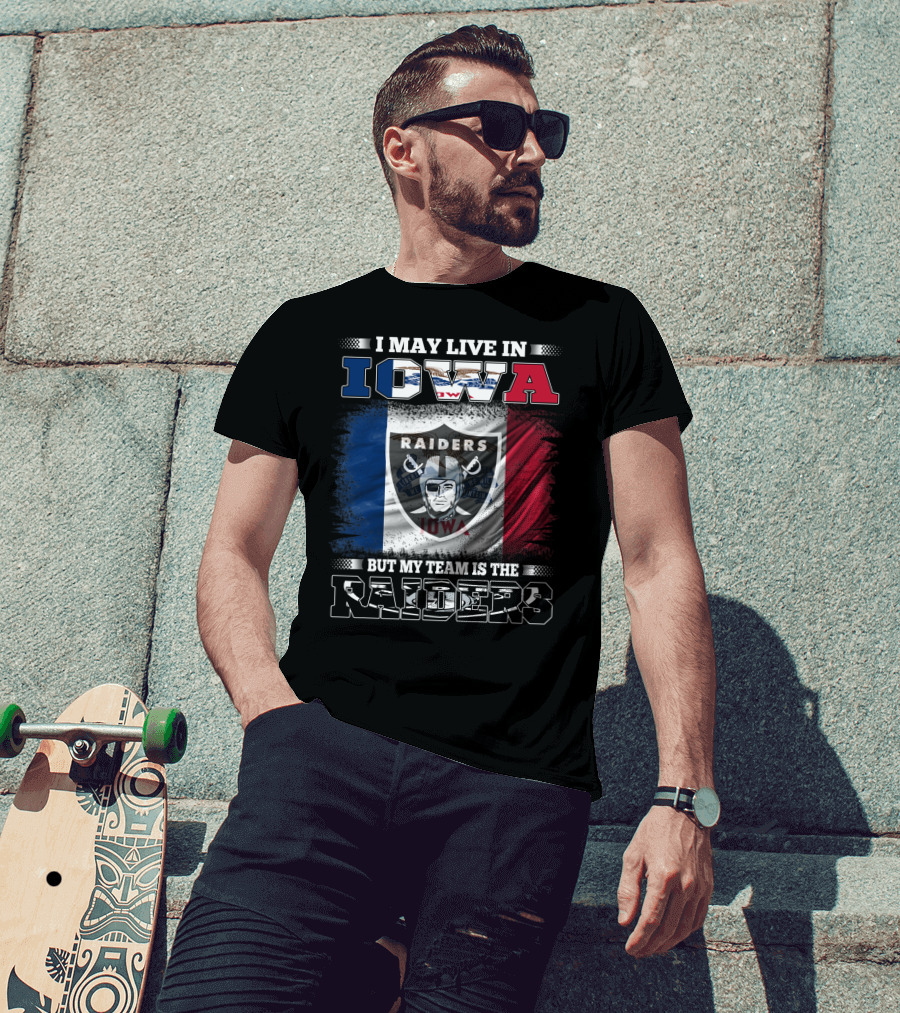 I May Live In Iowa But My Team Is The Raiders Raiders Iowa Flag T-Shirt
