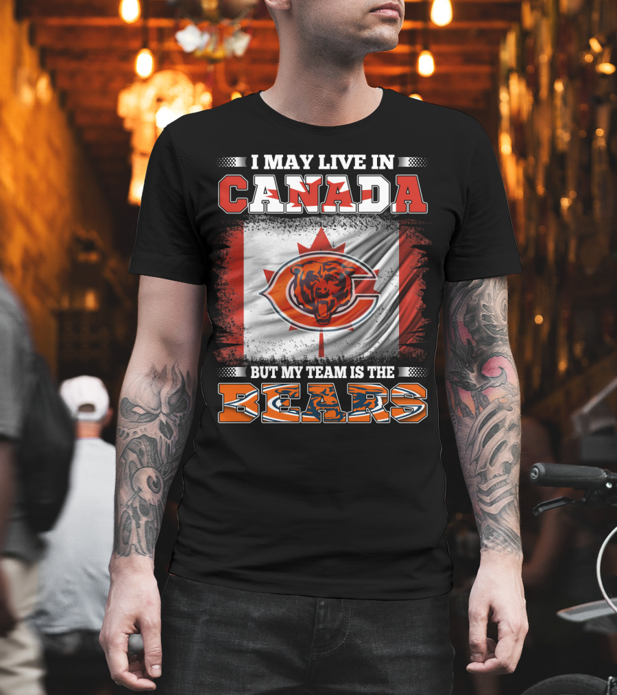 I May Live In Canada But My Team Is The Bears Canadian Flag And Bear T-Shirt
