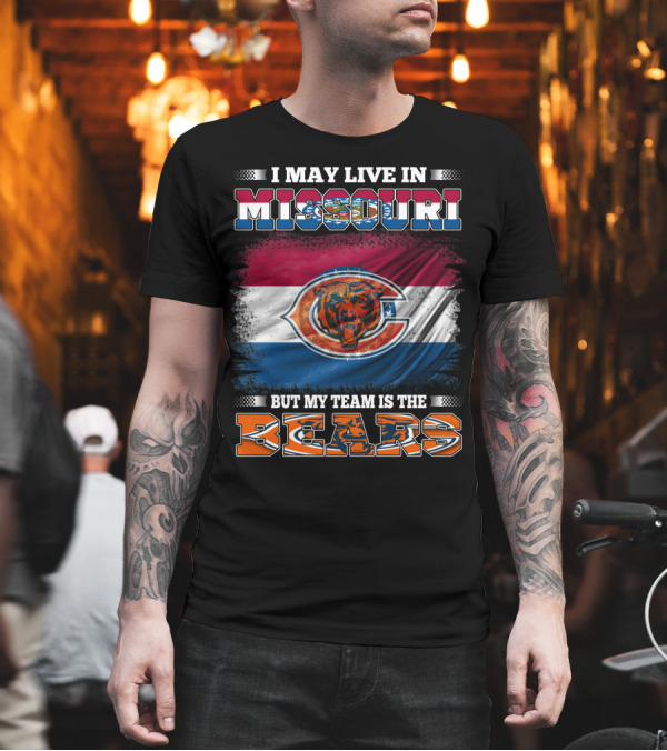 I May Live In Missouri But My Team Is the Bears Flag T-Shirt I May Live In Missouri But My Team Is the Bears Flag T-Shirt
