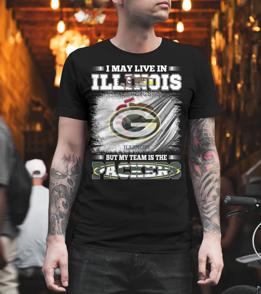 I May Live In Illinois But My Team Is The Packers T-Shirt