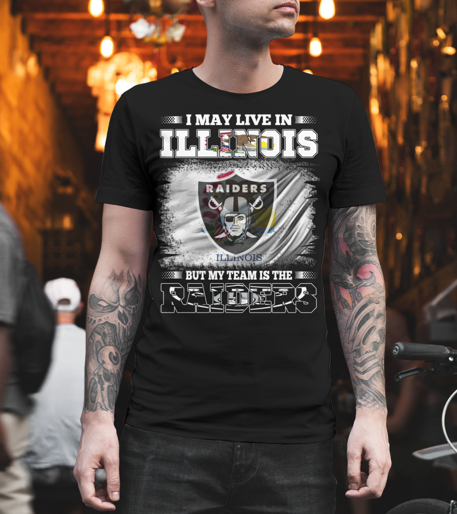 I May Live In Illinois But My Team Is The Raiders Flag T-Shirt