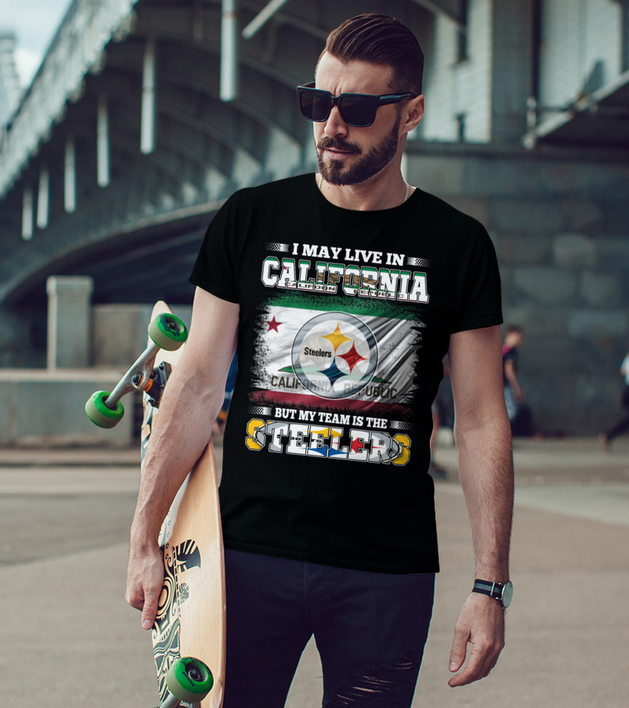 I May Live In California California Republic But My Team Is The Steelers T-Shirt