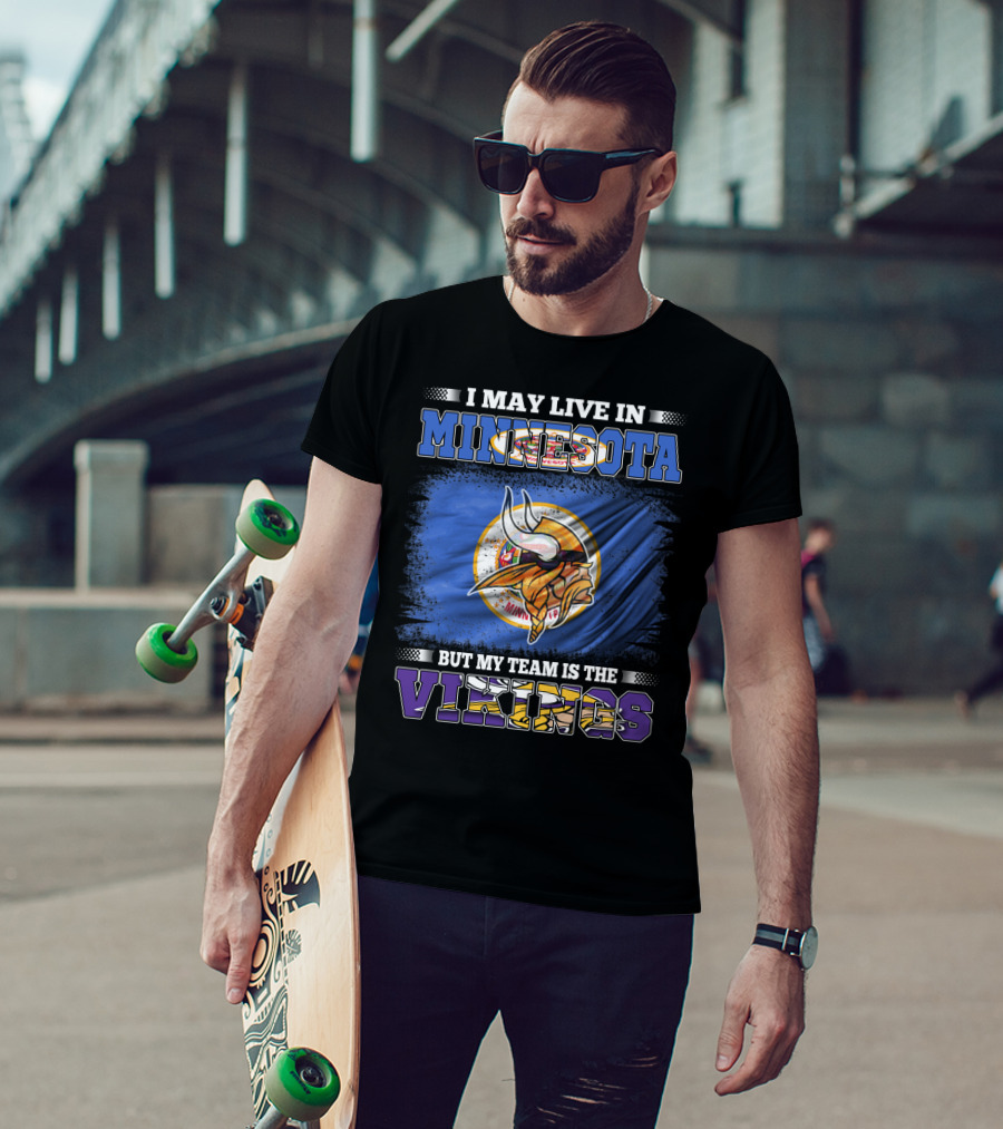 Minnesota Pride I May Live Here But My Team Is The Vikings T-Shirt