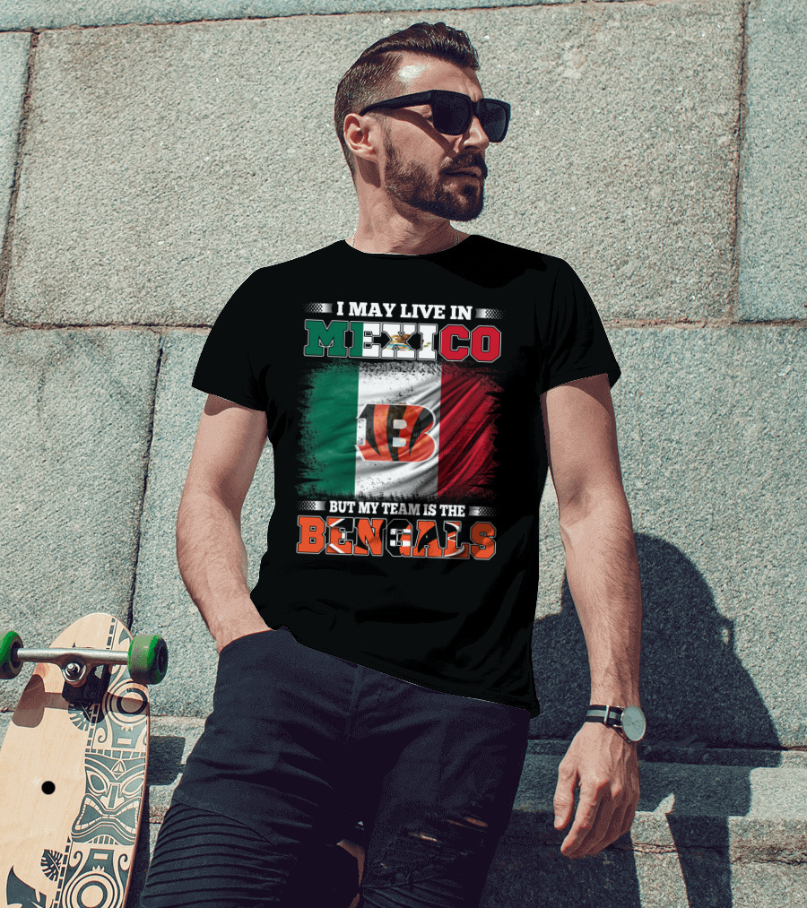 I May Live In Mexico But My Team Is The Bengals Mexican Flag Team Pride T-Shirt