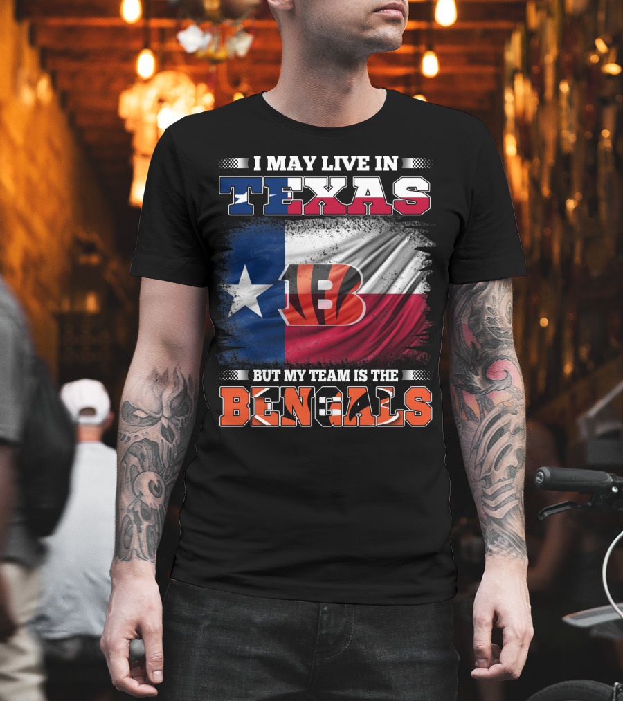 I May Live In Texas But My Team Is The Bengals Texas Flag Background Bengals T-Shirt