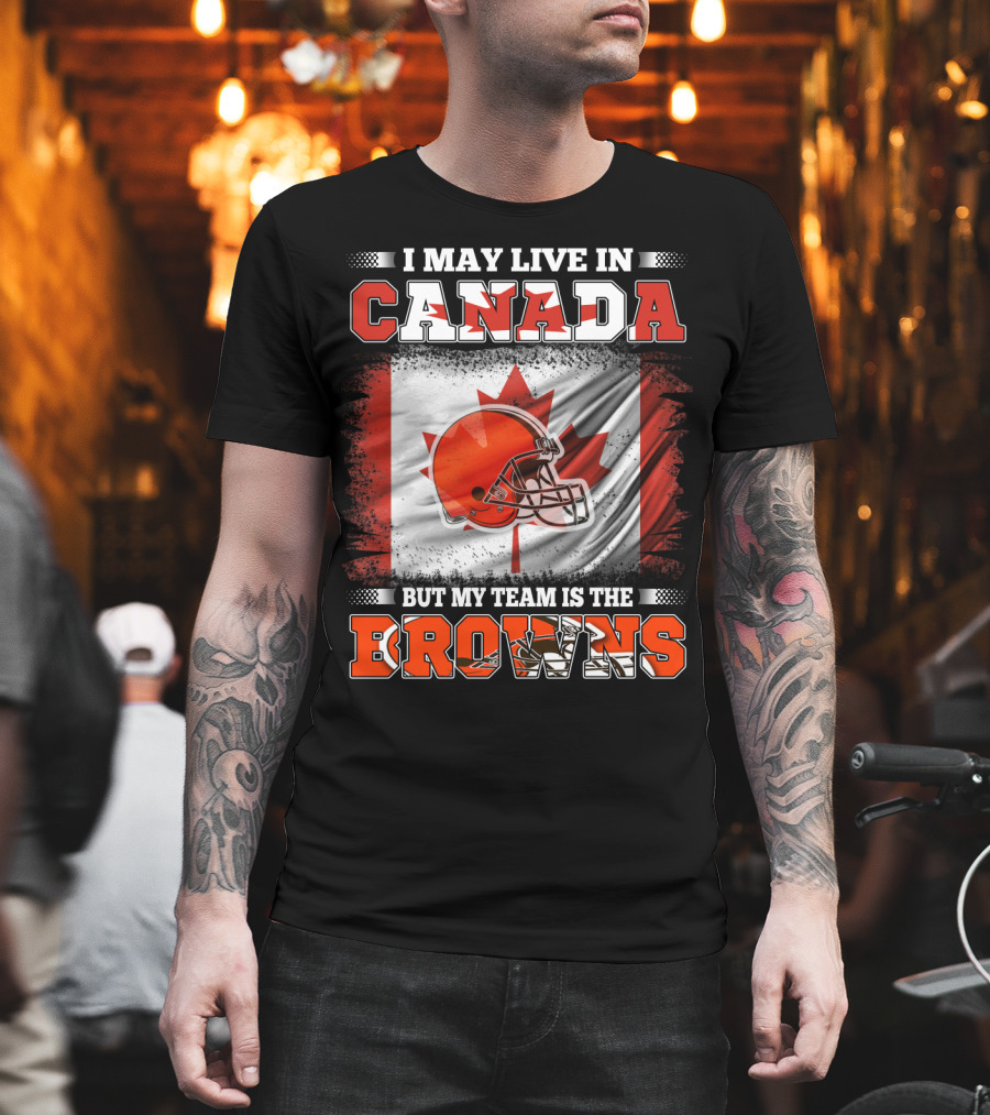 I May Live in Canada But My Team Is the Browns Canadian Flag Football Helmet T-Shirt