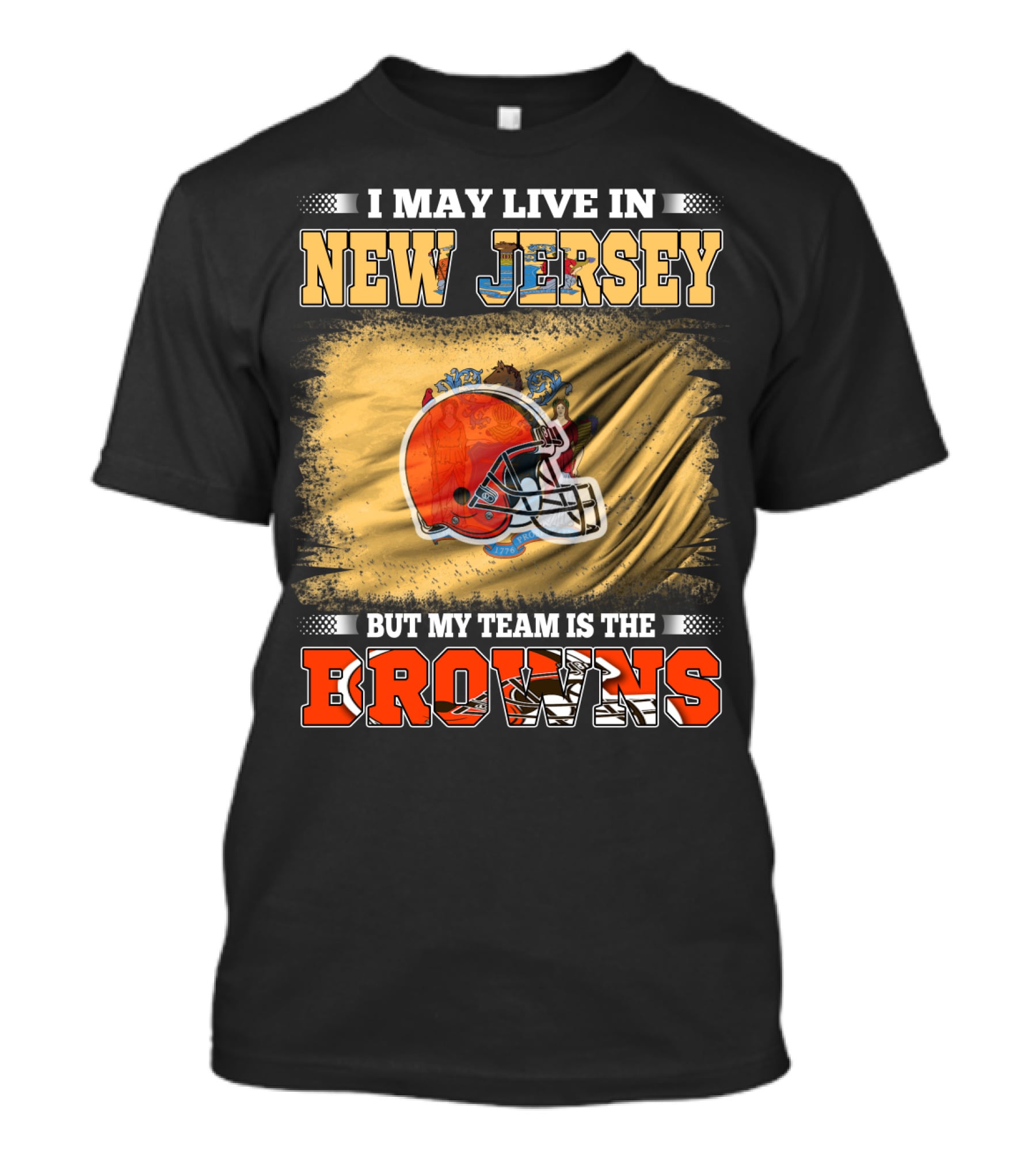 I May Live In New Jersey But My Team Is The Browns Football Loyalty Fan T-Shirt