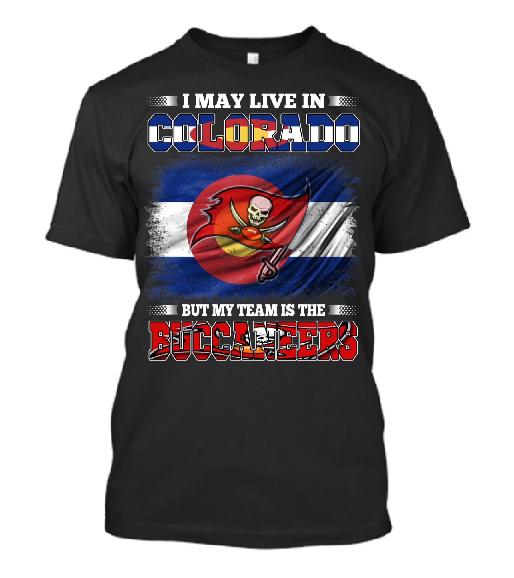 I May Live In Colorado But My Team Is The Buccaneers T-Shirt