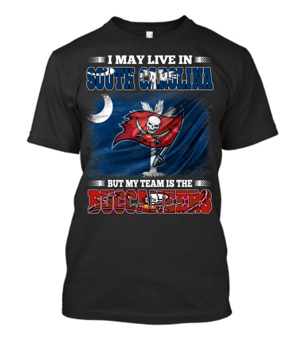 I May Live In South Carolina But My Team Is The Buccaneers T-Shirt