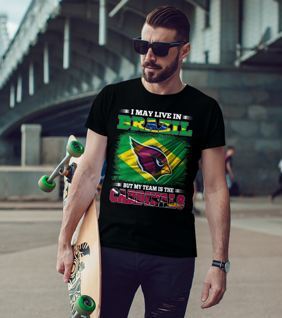I May Live In Brazil But My Team Is The Cardinals T-Shirt