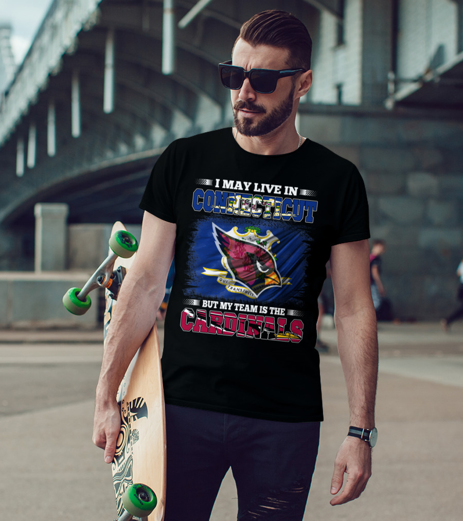 I May Live In Connecticut But My Team Is The Cardinals T-Shirt