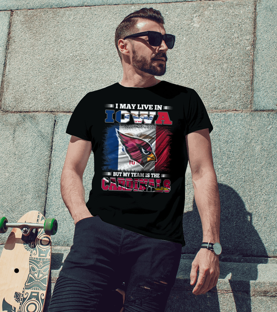 I May Live In Iowa But My Team Is The Cardinals T-Shirt