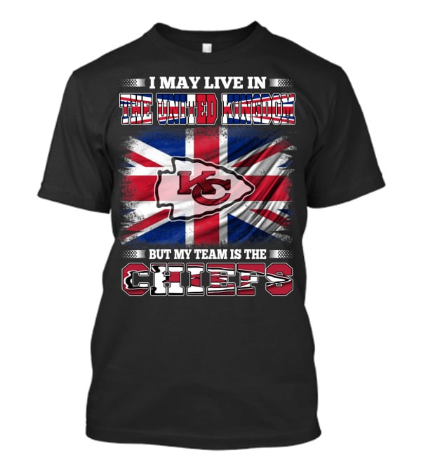 I May Live In The United Kingdom But My Team Is The Kansas City Chiefs Flag T-Shirt