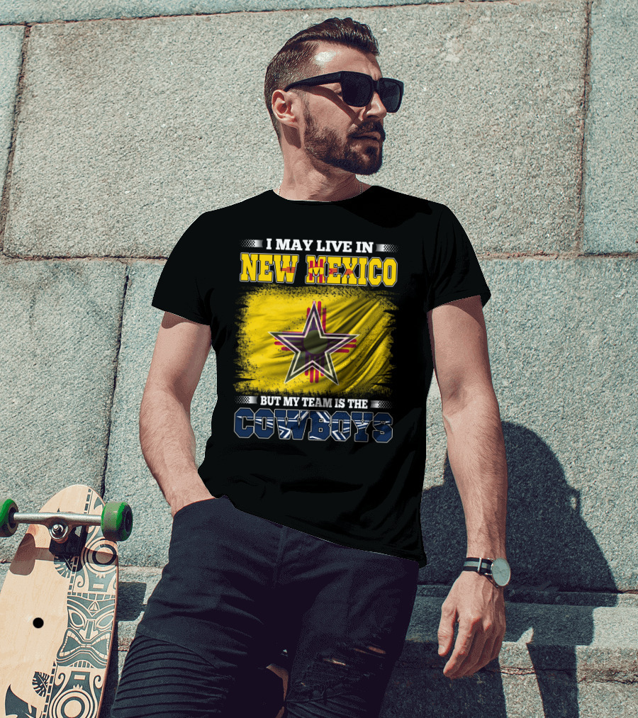 I May Live In New Mexico But My Team Is The Cowboys Star T-Shirt