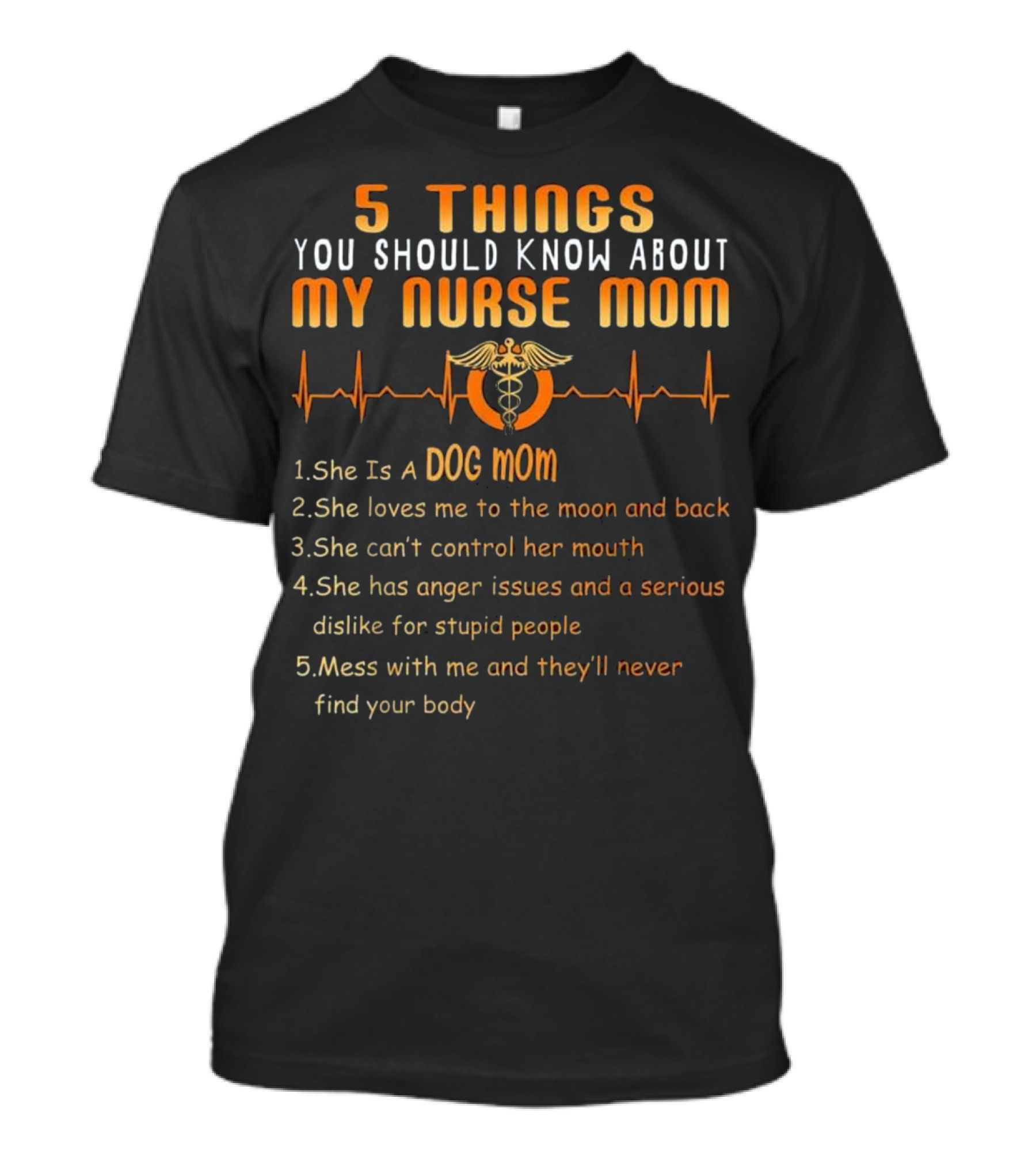 5 Things You Should Know About My Nurse Mom Dog Mom Heartbeat Humor T-Shirt