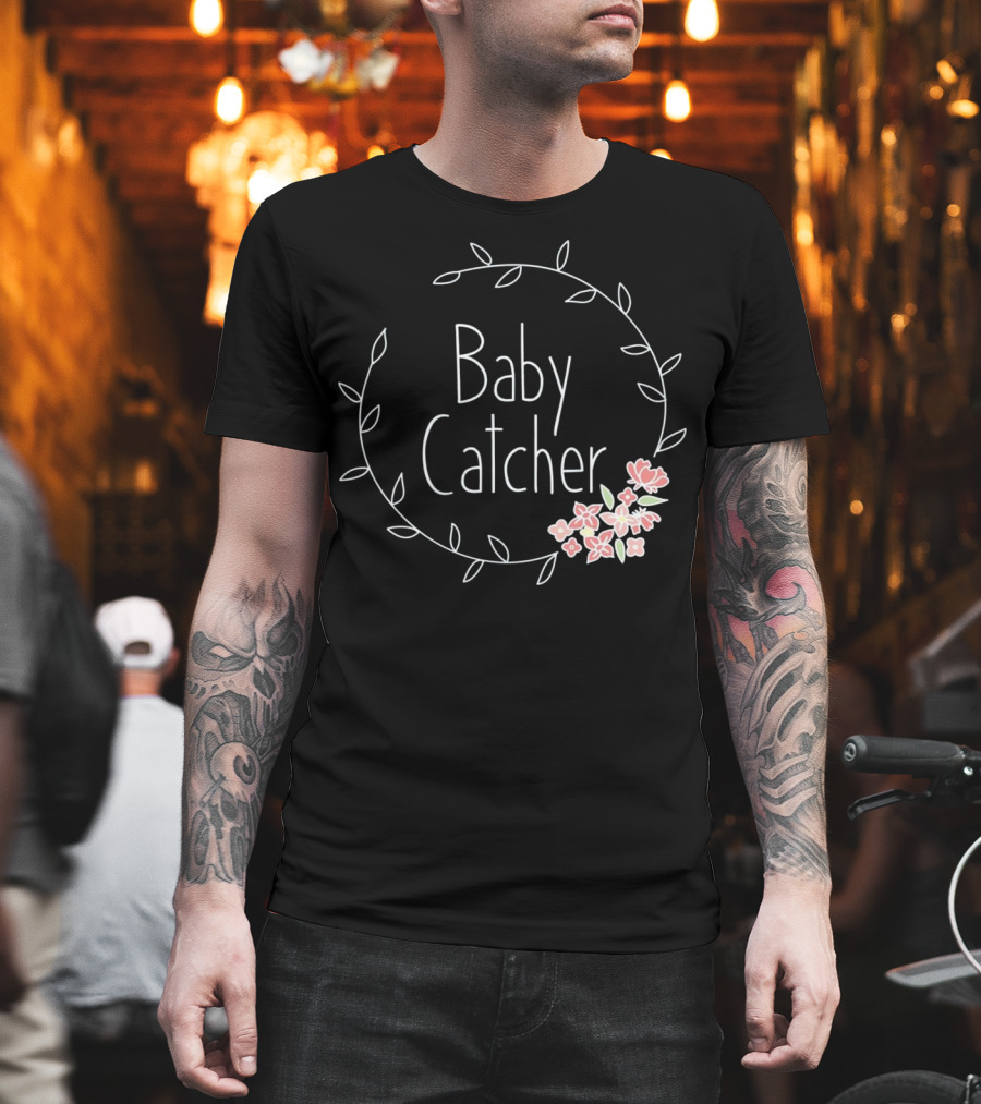 Baby Catcher Midwife Doula OBGYN Nurse Floral Wreath T-Shirt
