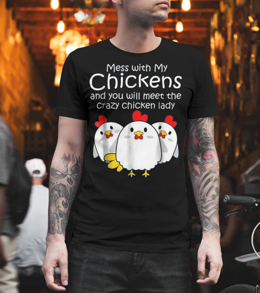 Mess with My Chickens Meet the Crazy Chicken Lady Backyard Womens Farmer T-Shirt