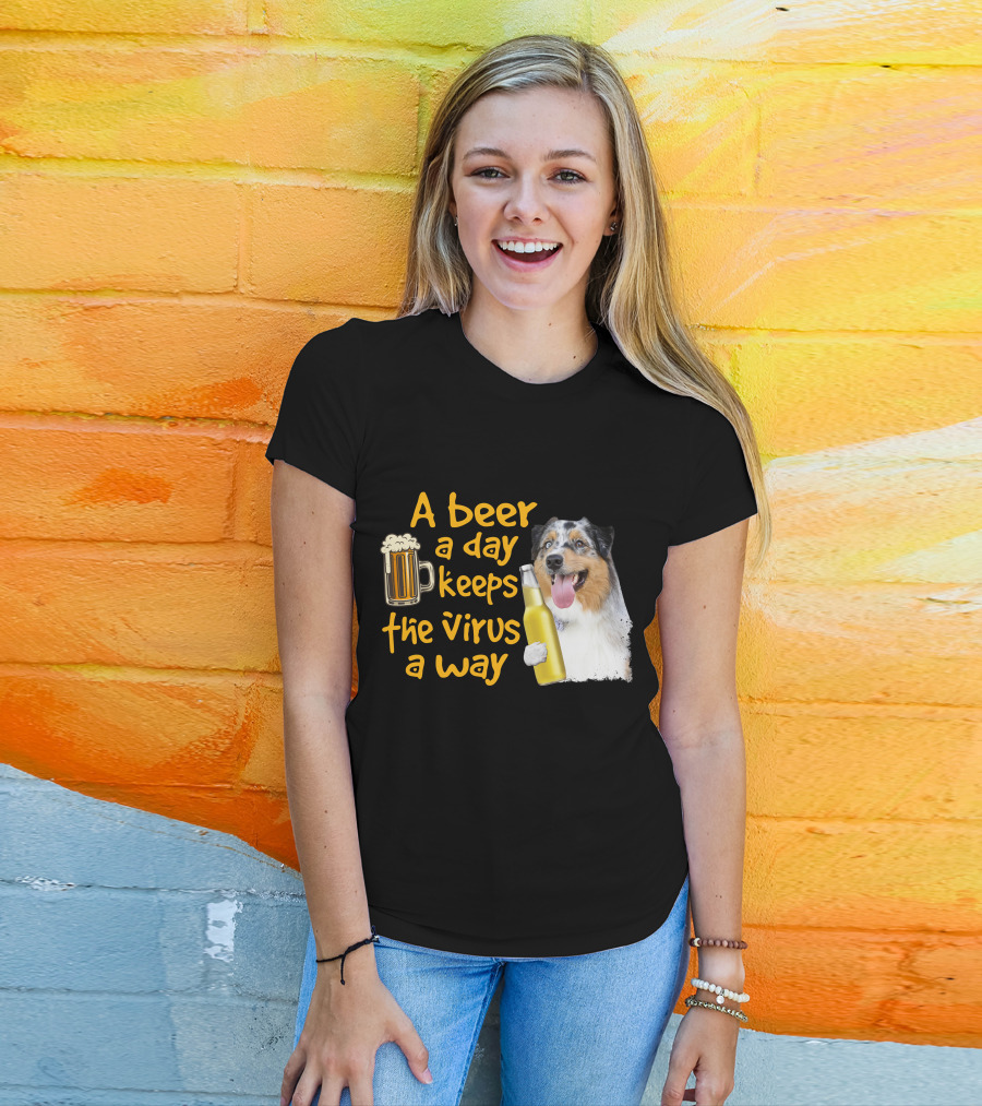 A Beer A Day Keeps The Virus Away Funny Australian Shepherd And Beer T-Shirt