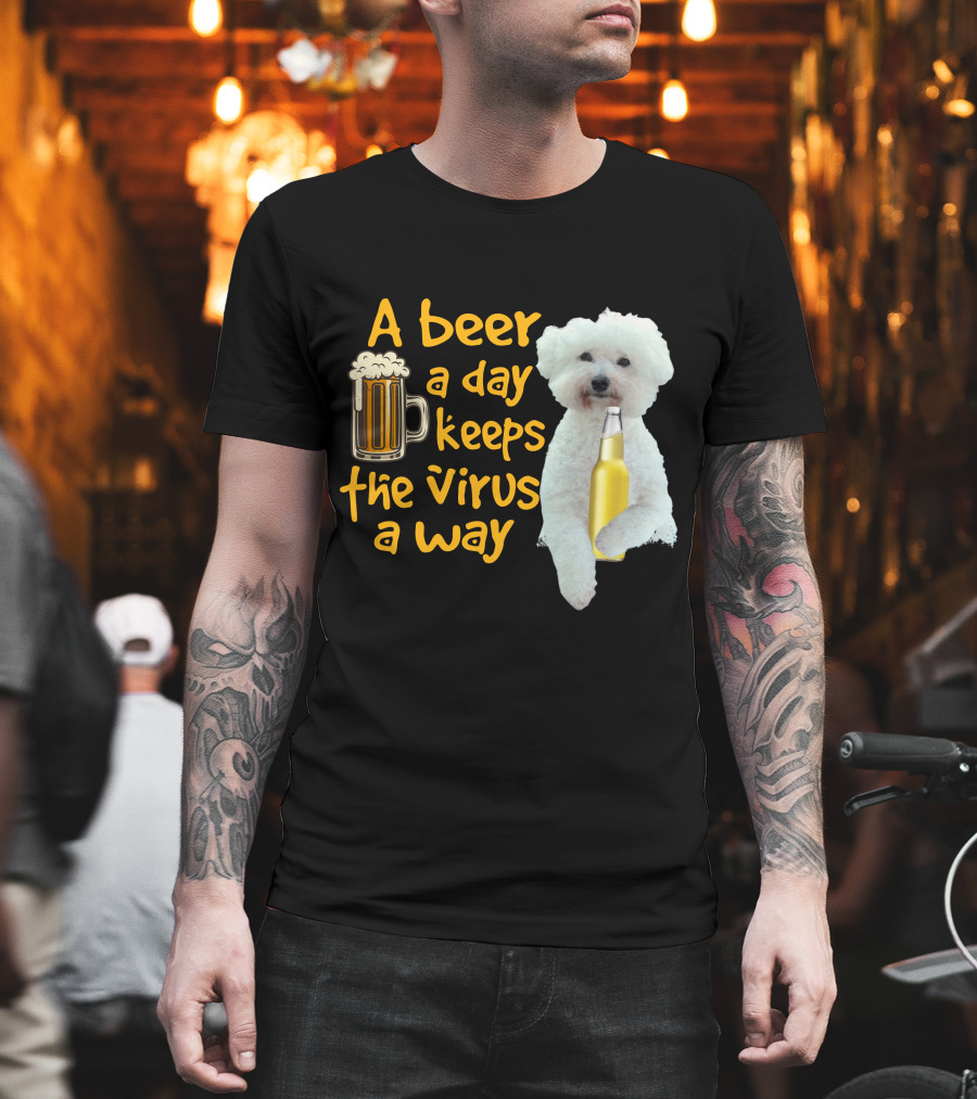 A Beer A Day Keeps The Virus Away Funny Bichon Frise And Beer T-Shirt