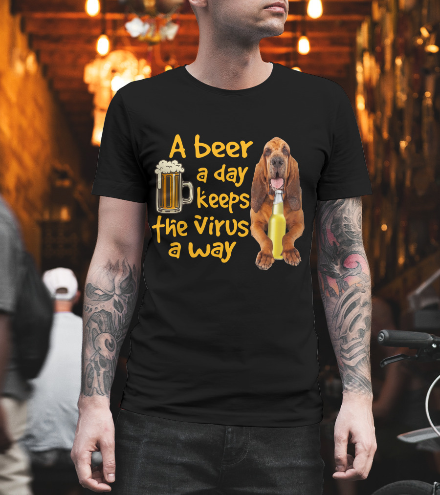 A Beer a Day Keeps the Virus Away Funny Bloodhound and Beer T-Shirt