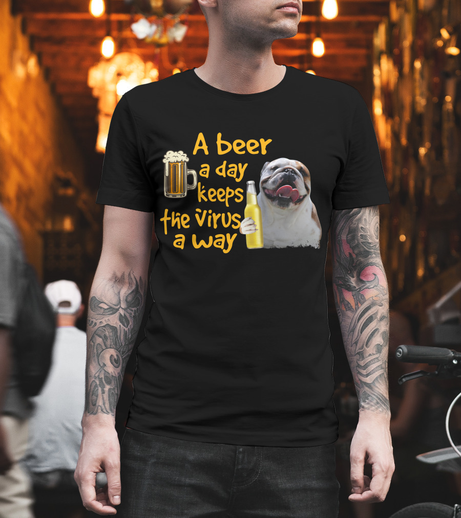 A Beer a Day Keeps the Virus Away Funny Bulldog and Beer T-Shirt