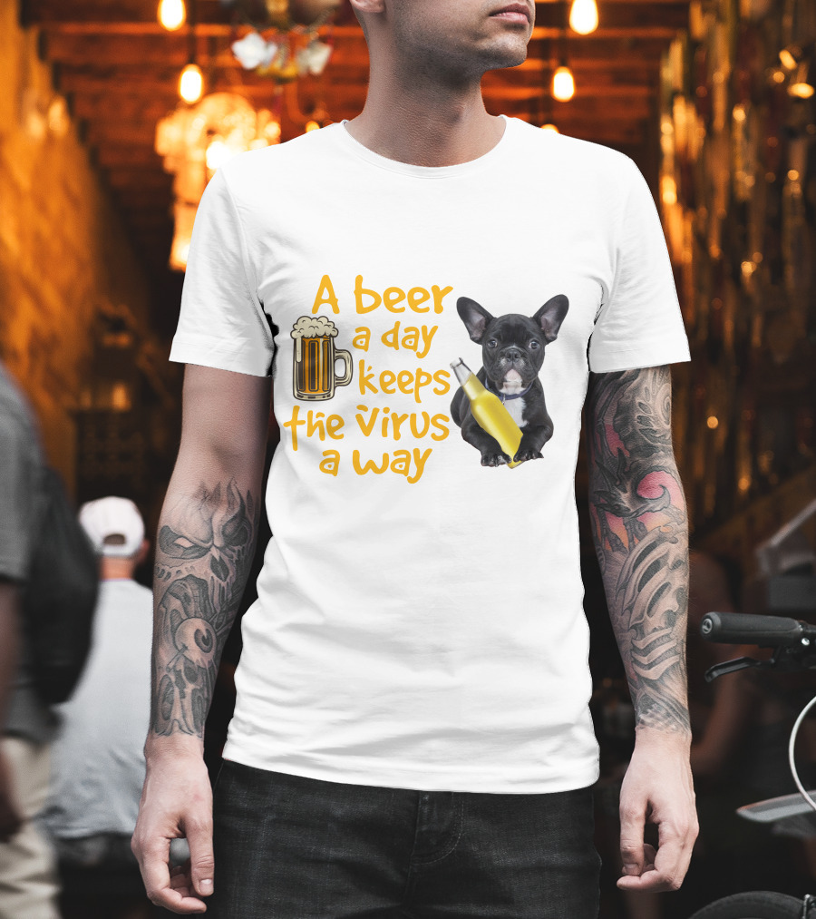 A Beer a Day Keeps the Virus Away French Bulldog with Beer T-Shirt