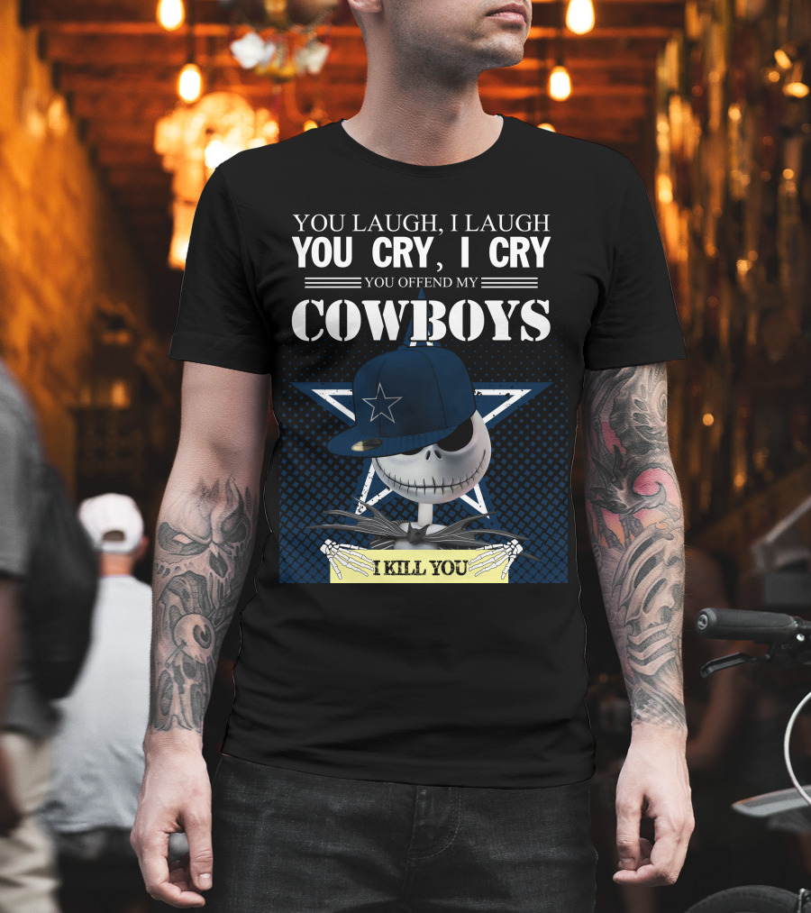 You Laugh I Laugh You Cry I Cry You Offend My Cowboys I Kill You Jack Skellington T-Shirt