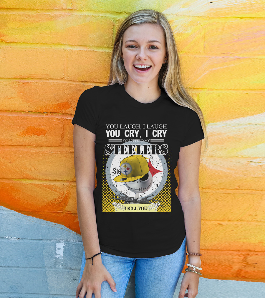 Pittsburgh Steelers Jack Skellington You Laugh I Laugh You Cry I Cry You Offend My Steelers I Kill You T-Shirt