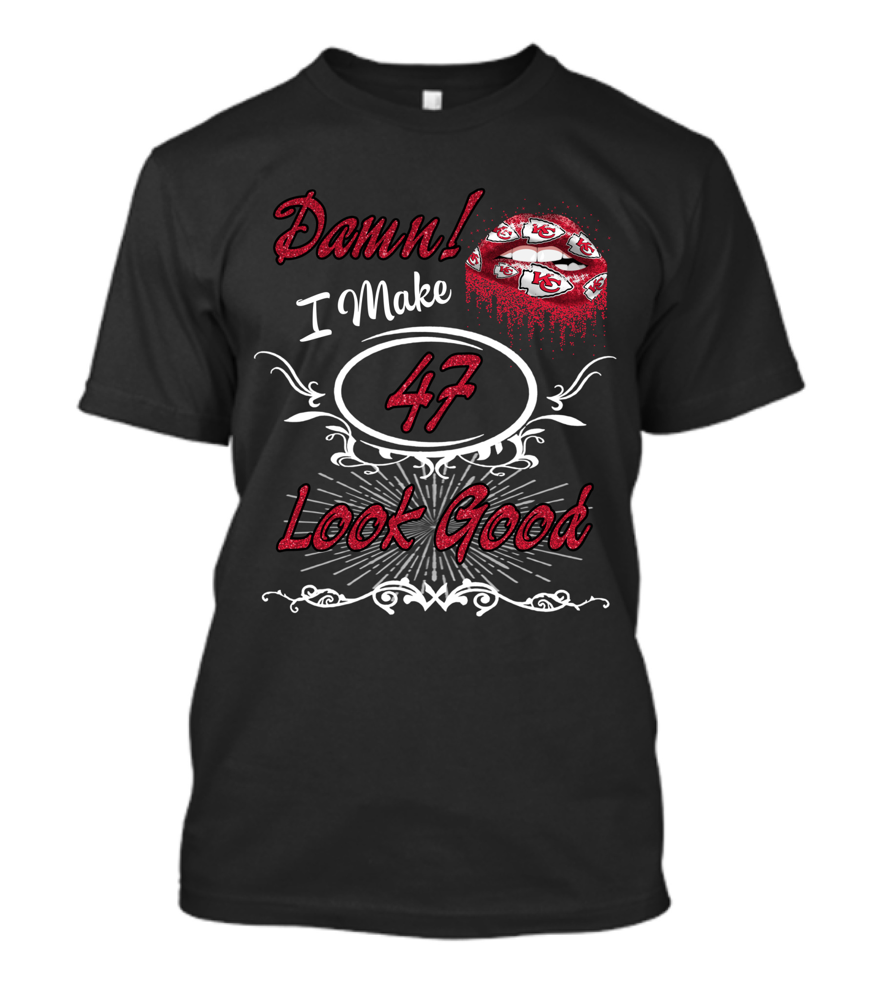 Chiefs Look Good Damn I Make 47 T-Shirt
