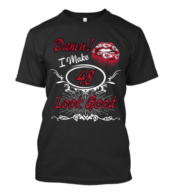 Damn I Make 48 Look Good With Chiefs Lip T-Shirt