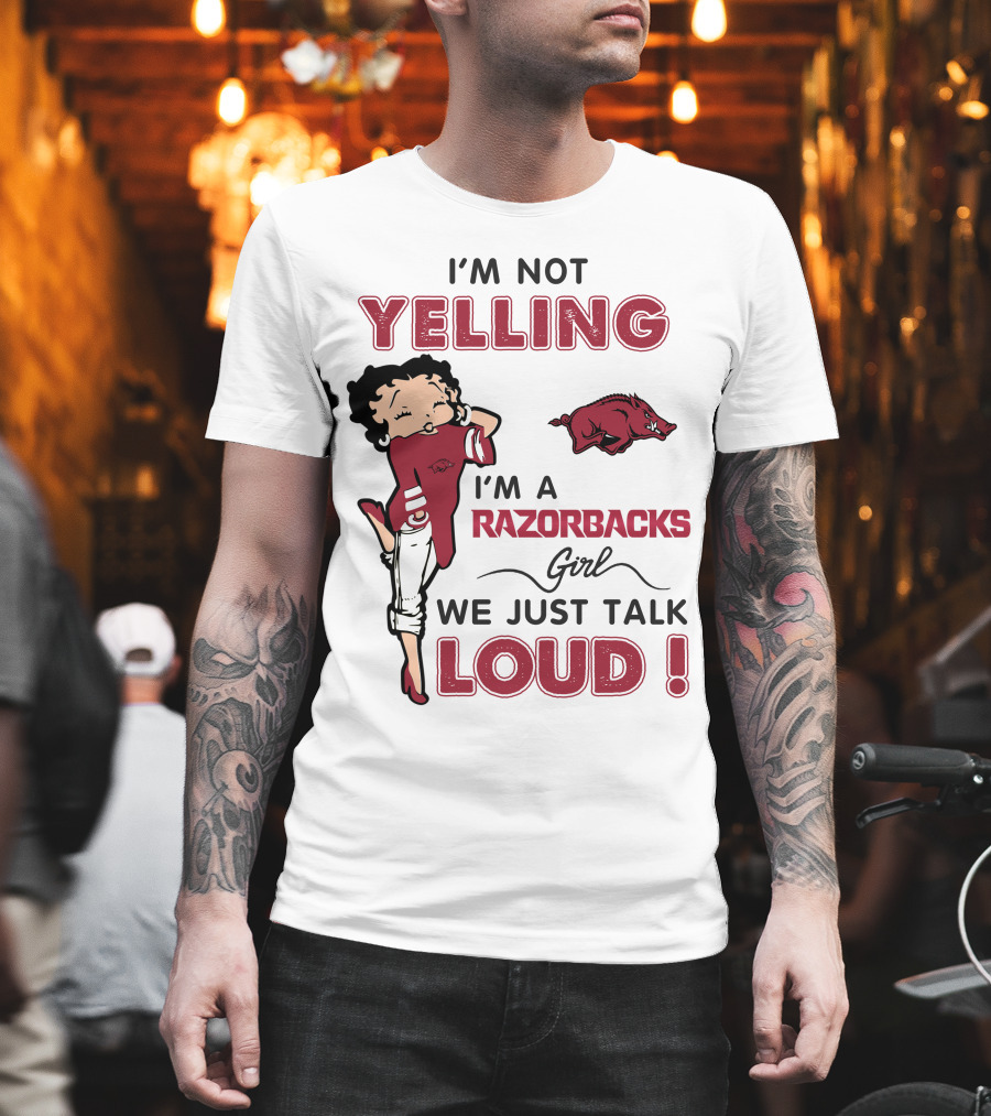 I'm Not Yelling I'm A Razorbacks Girl We Just Talk Loud T-Shirt