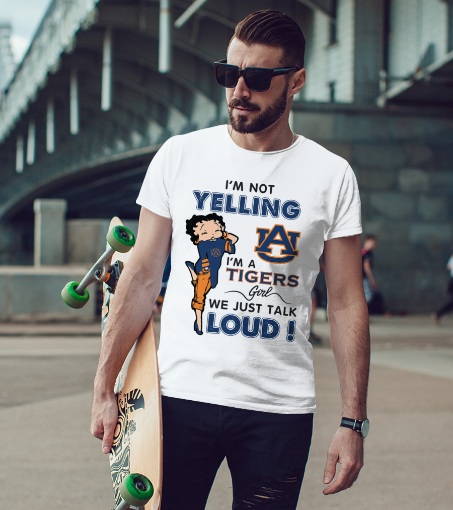 I'm Not Yelling I'm A Tigers Girl We Just Talk Loud Auburn Tigers T-Shirt